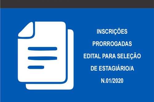 Inscrições prorrogadas: Edital para Seleção de Estagiário/a N.01/2020